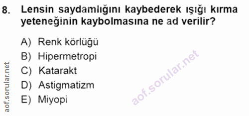 8. soru: Lensin saydamlığını kaybederek ışığı kırma yeteneğinin kaybolmasına ne ad verilir? A) Renk körlüğü B) Hipermetropi C)…