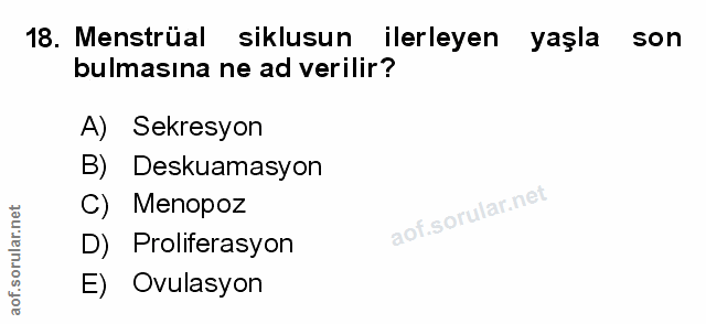 18. soru: Menstrüal siklusun ilerleyen yaşla son bulmasına ne ad verilir? A) Sekresyon B) Deskuamasyon C) Menopoz D) Proliferas…