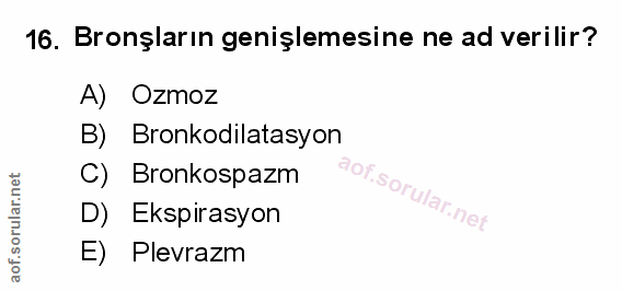 16. soru: Bronşların genişlemesine ne ad verilir? A) Ozmoz B) Bronkodilatasyon C) Bronkospazm sor D) Ekspirasyon ar.net E) Plev…