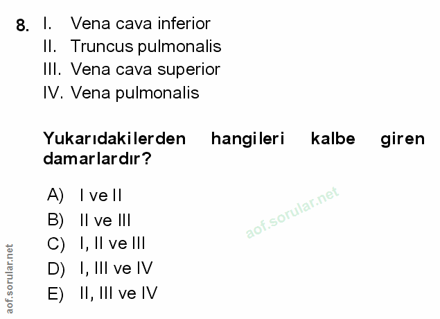 8. soru: 1. Vena cava inferior Il. Truncus pulmonalis IlI. Vena cava superior IV. Vena pulmonalis Yukarıdakilerden hangileri k…