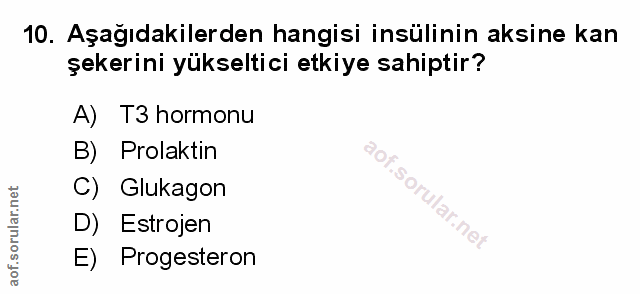 10. soru: Aşağıdakilerden hangisi insülinin aksine kan şekerini yükseltici etkiye sahiptir? A) T3 hormonu B) Prolaktin C) Gluka…
