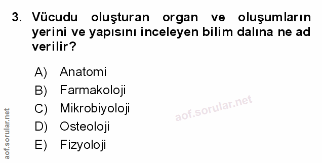 3. soru: Vücudu oluşturan organ ve oluşumların yerini ve yapısını inceleyen billim dalına ne ad verilir? A) Anatomi B) Farmako…