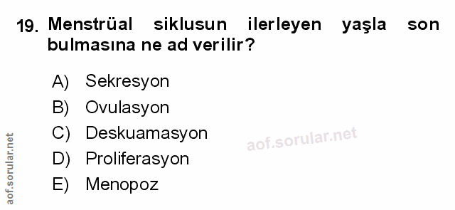 19. soru: Menstrüal siklusun ilerleyen yaşla son bulmasına ne ad verilir? A) Sekresyon B) Ovulasyon C) Deskuamasyon aot.s9 D) P…