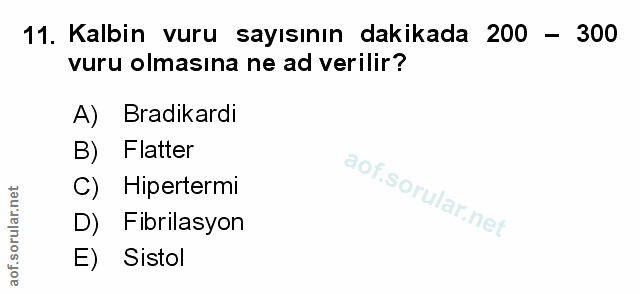11. soru: Kalbin vuru sayısının dakikada 200 - 300 vuru olmasına ne ad verilir? A) Bradikardi B) Flatter C) Hipertermi D) Fibri…