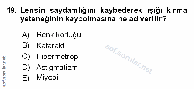 19. soru: Lensin saydamlığını kaybederek ışığı kırma yeteneginin kaybolmasına ne ad verilir? A) Renk körlüğü B) Katarakt C) Hip…