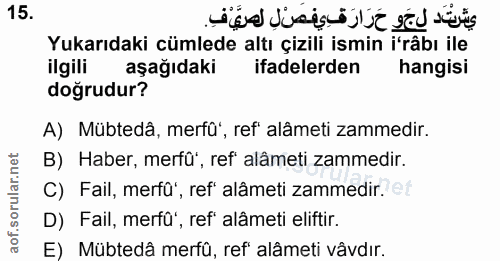 15. soru: Yukarıdaki cümlede altı çizili ismin i'râbı ile ilgili aşağıdaki ifadelerden hangisi doğrudur? A) Mübtedâ, merfü', re…