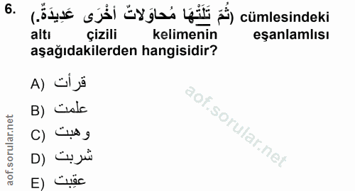 6. soru: (Ö söl ÜyğL y Ź) cümlesindeki altı çizili kelimenin eşanlamlısı aşağıdakilerden hangisidir? قرأت (A B) üsle وهبت (C ش…