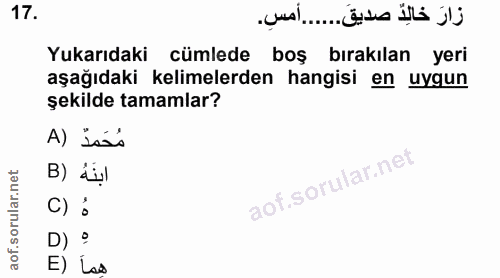 17. soru: Yukarıdaki cümlede boş bırakılan yeri aşağıdaki kelimelerden hangisi en uygun şekilde tamamlar? A) Isss ابنَهُ (B C)…