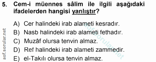 5. soru: Cem-i müennes sâlim ile ilgili aşağıdaki ifadelerden hangisi yanlıştır? A) Cer halindeki irab alameti kesradır. B) Na…
