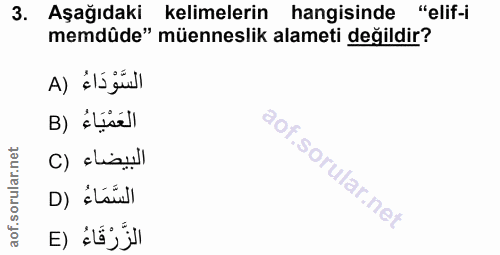 3. soru: Aşağıdaki kelimelerin hangisinde "elif-i memdûde" müenneslik alameti değildir? السَّوْدَاءُ (A العَمْيَاءُ (B البيضاء…