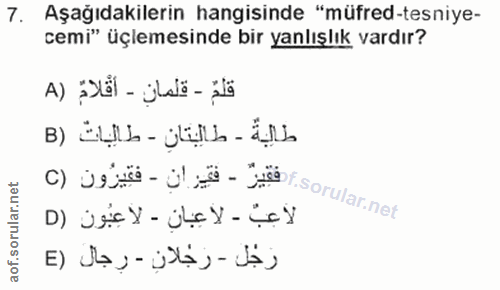 7. soru: Aşağıdakilerin hangisinde "müfred-tesniye- cemi" üçlemesinde bir yanlışlık vardır? قلمٌ - قِلمان - أَقْلامٌ (A طالبةُ…