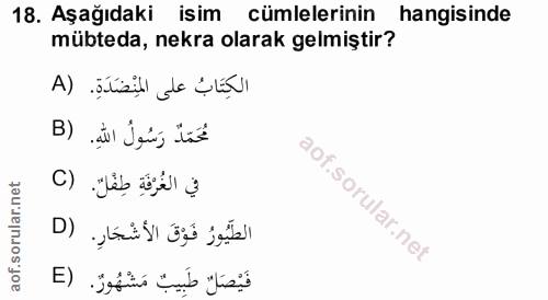 18. soru: Aşağıdaki isim cümlelerinin hangisinde mübteda, nekra olarak gelmiştir? الكِتَابُ على المنْضَدَةِ. (A مُحَمّدٌ رَسُول…