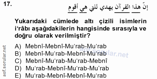 17. soru: Yukarıdaki cümlede altı çizili isimlerin i'râbı aşağıdakilerin hangisinde sırasıyla ve doğru olarak verilmiştir? A) M…