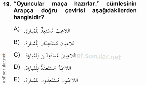 19. soru: "Oyuncular maça hazırlar." cümlesinin Arapça doğru çevirisi aşağıdakilerden hangisidir? اللاعِبُ مُسْتَعِدٌ لِلْمُبار…