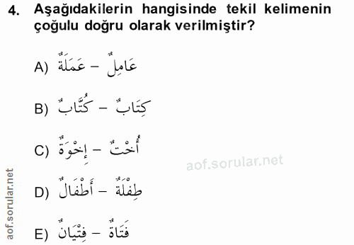 4. soru: Aşağıdakilerin hangisinde tekil kelimenin çoğulu doğru olarak verilmiştir? A) ätác - "Jolé B) كِتَابٌ - كُتَّابٌ C) أ…
