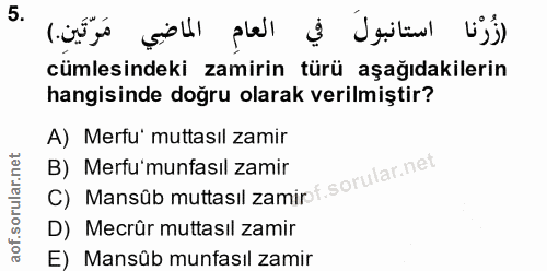 5. soru: (زُرْنا استانبولَ في العامِ الماضِي مَرّتَينِ.) cümlesindeki zamirin türü aşağıdakilerin hangisinde doğru olarak veri…