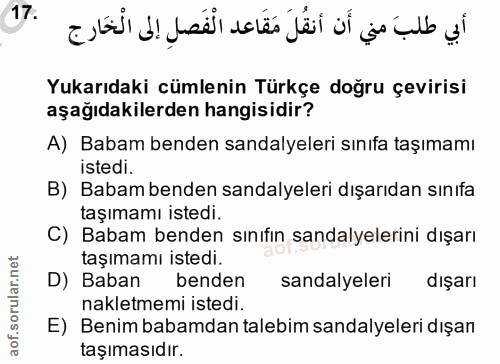 17. soru: Yukarıdaki cümlenin Türkçe doğru çevirisi aşağıdakilerden hangisidir? A) Babam benden sandalyeleri sınıfa taşımamı is…