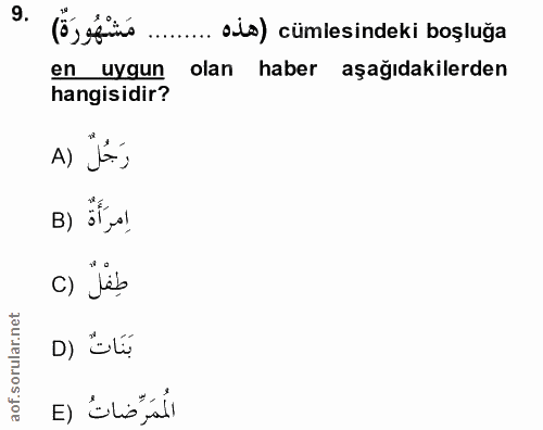 9. soru: مَشْهُورَة) • ........ ols) cümlesindeki boşluğa en uygun olan haber aşağıdakilerden hangisidir? A) J'; B) c) Jäb D)…