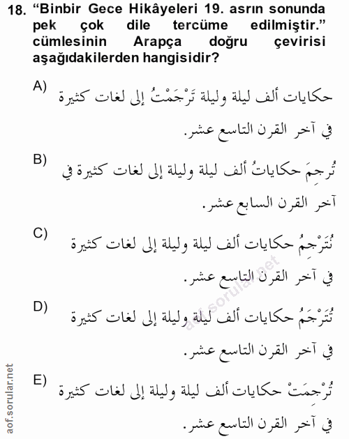 18. soru: "Binbir Gece Hikâyeleri 19. asrın sonunda pek çok dile tercüme edilmiştir." cümlesinin Arapça doğru çevirisi aşağıdak…