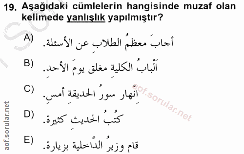 19. soru: Aşağıdaki cümlelerin hangisinde muzaf olan kelimede yanlışlık yapılmıştır? A) أجابَ معظمُ الطلابِ عن الأسئلة. B) الْب…