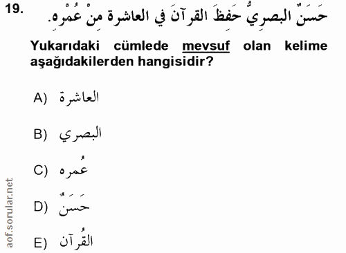 19. soru: حَسَنّ البصرِيُّ حَفِظَ القرآنَ في العاشرة مِنْ عُمْرِهِ. Yukarıdaki cümlede mevsut olan kelime aşağıdakilerden hangi…