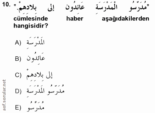 10. soru: إلى بِلادهمْ " .10 عَائدُون مُدَرسُو المدرسة cümlesinde haber aşağıdakilerden hangisidir? الَمَدْرَسَةِ (A B) ügúlé إ…