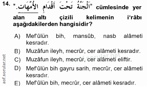 14. soru: ofi pel ca dal" cümlesinde yer alan altı çizili kelimenin i'râbı aşağıdakilerden hangisidir? A) Mef'ülün bih, mansûb,…
