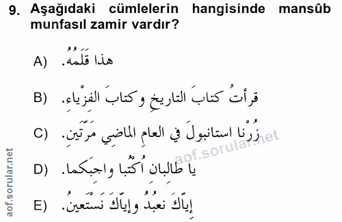 9. soru: Aşağıdaki cümlelerin hangisinde mansûb munfasıl zamir vardır? A) dalé lis قرأتُ كتابَ التاريخ وكتابَ الفِزْياءِ. (B ز…
