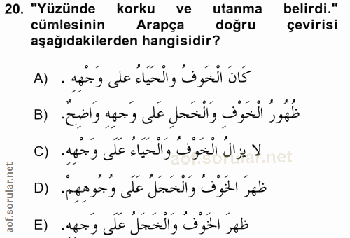 20. soru: "Yüzünde korku ve utanma belirdi." cümlesinin Arapça doğru çevirisi aşağıdakilerden hangisidir? كَانَ الْخَوفُ والْحَ…