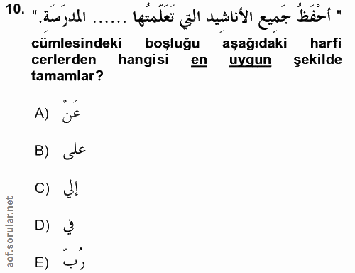 10. soru: " أحْفَظُ جَمِيع الأَناشِيد التي تَعَلَمتُها ...... المدرَسَةِ. " .10 cümlesindeki boşluğu aşağıdaki harfi celerden h…