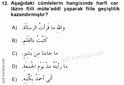 12. soru: Aşağıdaki cümlelerin hangisinde harfi cer lâzım fiili müte'addi yaparak fiile geçişlilik kazandırmıştır? والله ما قَر…