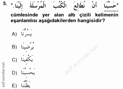 5. soru: "حَسْبُنَا أَنْ نُطَالِعَ الْكُتُبَ الْمُرْسَلَةَ إِلَيْنَا." .5 cümlesinde yer alan altı çizili kelimenin eşanlamlıs…