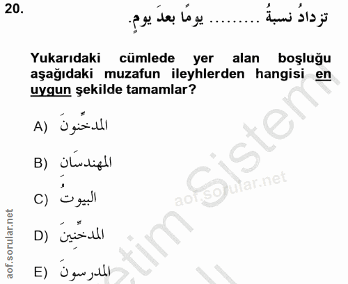 20. soru: تزدادُ نسبةُ ......... يومًا بعدَ يومٍ. Yukarıdaki cümlede yer alan boşluğu aşağıdaki muzafun ileyhlerden hangisi en…