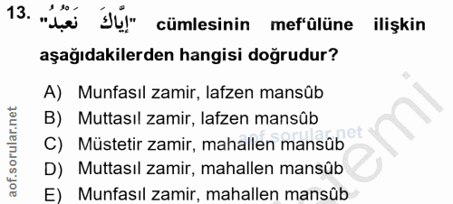 13. soru: "No я 30- cümlesinin mef'ülüne ilişkin aşağıdakilerden hangisi doğrudur? A) Munfasıl zamir, lafzen mansûb B) Muttasıl…