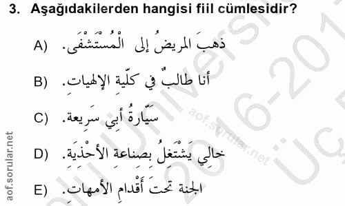 3. soru: Aşağıdakilerden hangisi fiil cümlesidir? ذهبَ المريضُ إلى الْمُسْتَشْفَى. (A أنا طالبٌ في كلّيةِ الإلهياتِ. (B سَيَّا…