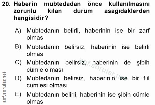 20. soru: Haberin mubtedadan önce kullanılmasını zorunlu kılan durum aşağıdaklerden hangisidir? A) Mubtedanın belirli, haberini…