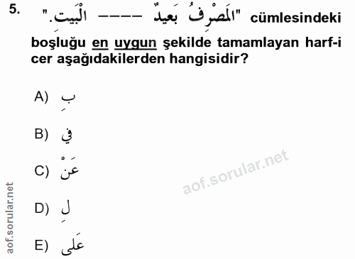 5. soru: ia bidl" cümlesindeki boşluğu en uygun şekilde tamamlayan harf-i cer aşağıdakilerden hangisidir? A) ! B) 3 c) is D) J…