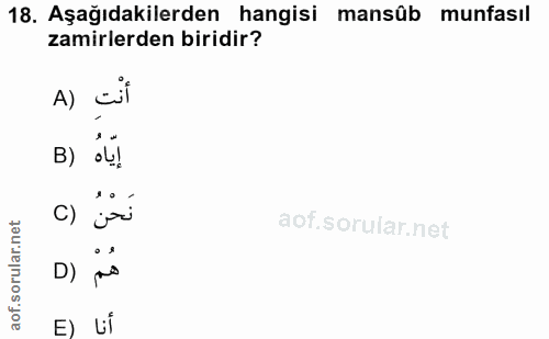 18. soru: Aşağıdakilerden hangisi mansûb munfasıl zamirlerden biridir? A) cif B) oL! D) E) bi