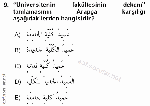 9. soru: "Üniversitenin fakültesinin dekanı" tamlamasının Arapça karşılığı aşağıdakilerden hangisidir? عَمِيدُ كُلِيّةِ الجامِ…