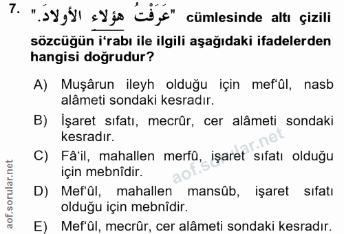 7. soru: "jyy") sljo l," cümlesinde altı çizili sözcüğün i'rabı ile ilgili aşağıdaki ifadelerden hangisi doğrudur? A) Muşârun…