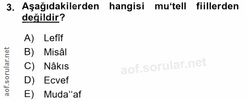 3. soru: Aşağıdakilerden hangisi mu'tell fiillerden değildir? A) Lefif B) Misâl C) Nâkıs D) Ecvef E) Muda"af