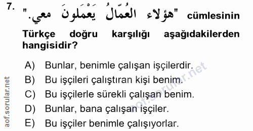 7. soru: "ças üstse Ülal eYjo" cümlesinin Türkçe dogru karşılığı aşağıdakilerden hangisidir? A) Bunlar, benimle çalışan işçile…