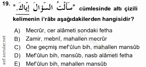 19. soru: " JÚ Jul Eltu" cümlesinde alti çizili kelimenin i'râbı aşağıdakilerden hangisidir? A) Mecrür, cer alâmeti sondaki fet…