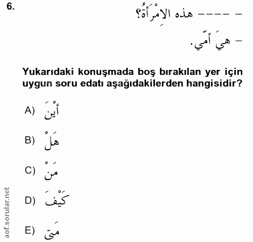 6. soru: sol ,ayl ais Yukarıdaki konuşmada boş bırakılan yer için uygun soru edatı aşağıdakilerden hangisidir? A) B) C)