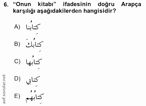 6. soru: "Onun kitabı" ifadesinin doğru Arapça karşılığı aşağıdakilerden hangisidir? A) Lils B) Ello كتابها (C D) ụlüś E) MaiLo