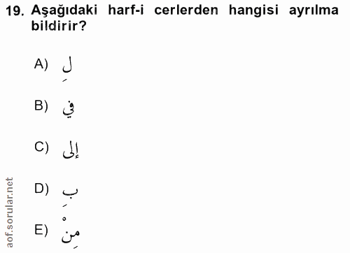 19. soru: Aşağıdaki harf-icerlerden hangisi ayrılma bildirir? A) B) c) J! D) aof. js