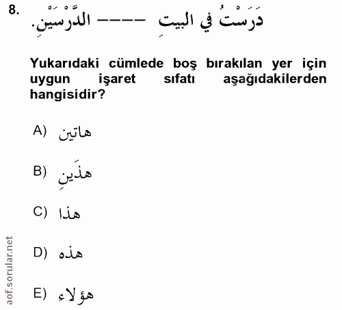 8. soru: 0/ • = دَرَسْتُ في البيت Yukarıdaki cümlede boş bırakılan yer için uygun işaret sıfatı aşağıdakilerden hangisidir? ها…