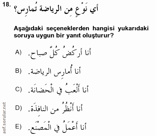 18. soru: أي نَوْعٍ مِن الرياضة تُمارِس؟ .18 Aşağıdaki seçeneklerden hangisi yukarıdaki soruya uygun bir yanıt oluşturur? أنا أ…