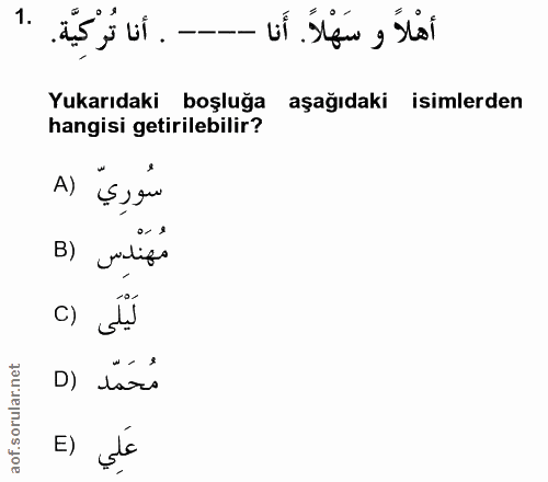 1. soru: . أنا تُرْكِيَّة. أهْلاً و سَهْلاً. أَنا -- Yukarıdaki boşluğa aşağıdaki isimlerden hangisi getirilebilir? سُورِيّ (A…