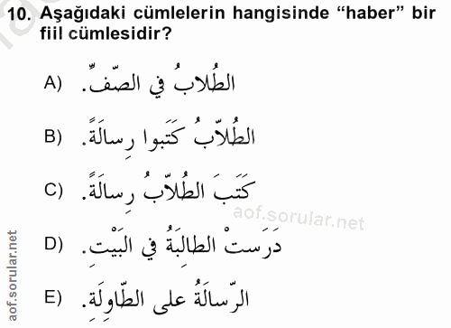 10. soru: Aşağıdaki cümlelerin hangisinde "haber" bir fiil cümlesidir? الطُلابُ في الصّفّ. (A الطُلاّبُ كَتَبوا رِسالَةً. (B كَ…